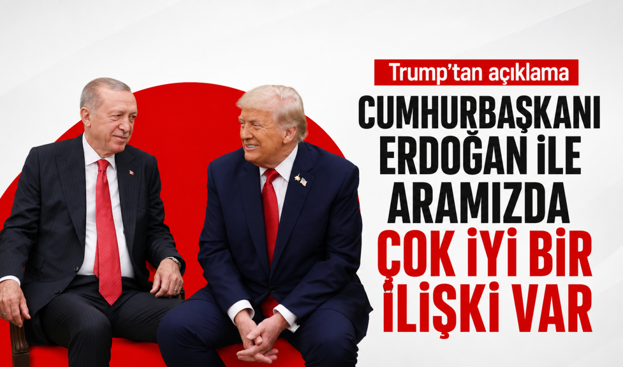 Trump: Cumhurbaşkanı Erdoğan ile aramızda çok iyi bir ilişki var